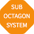 SUB OCTAGON SYSTEM
